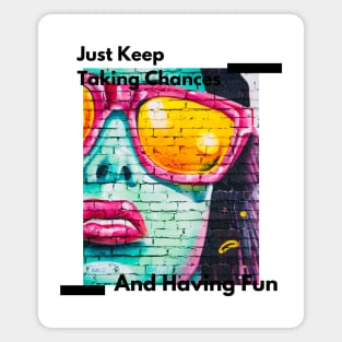 Just Keep Taking Chances And Having Fun Magnet